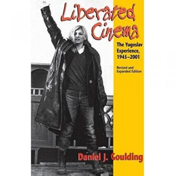 Liberated Cinema, Revised and Expanded Edition: The Yugoslav Experience, 1945-2001