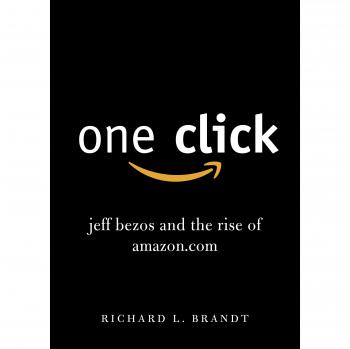 Oferta Un Clic: Jeff Bezos y el Ascenso de Amazon.com - Richard L. Brandt