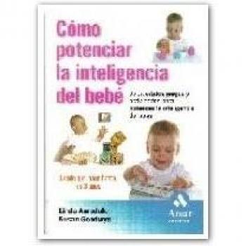 Cómo potenciar la inteligencia de su bebe: 65 divertidos juegos y actividades para potenciar la inteligencia del bebé