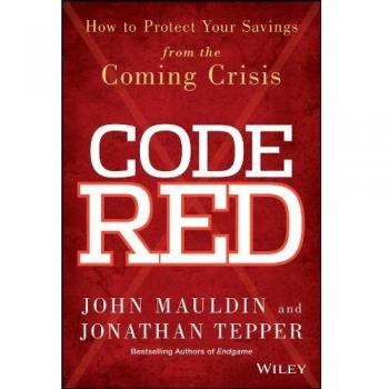 Code Red – How to Protect Your Savings From the Coming Crisis