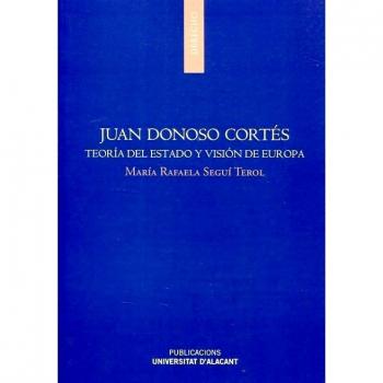 Juan Donoso Cortés: Teoría del estado y visión de Europa