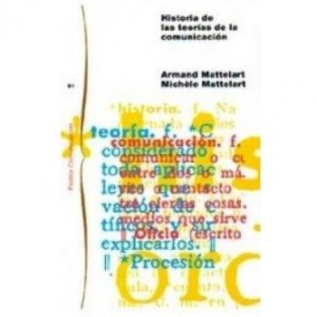 Historia de las teorías de la comunicación: Nueva edición revisada y ampliada