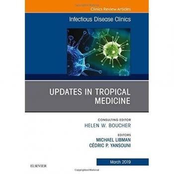 Updates in Tropical Medicine, An Issue of Infectious Disease Clinics of North America