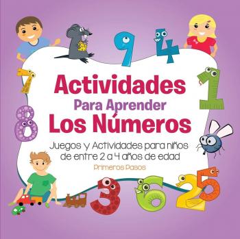 Juegos y Actividades para Aprender los Números: Primeros Pasos para Niños de 2 a 4 Años