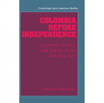 Colombia Antes de la Independencia: Economía, Sociedad y Política bajo el Régimen Borbónico (Estudios Latinoamericanos de Cambridge, Volumen 75)