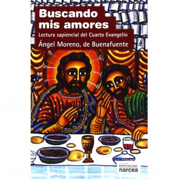 Buscando Mis Amores: Lectura sapiencial del Cuarto Evangelio: 282