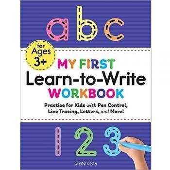 Radke, C: My First Learn to Write Workbook: Practice for Kids with Pen Control, Line Tracing, Letters, and More!