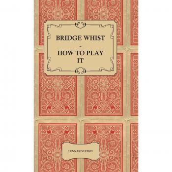 Bridge Whist: Comprehensive Guide with Examples, Analyses, and Complete Laws