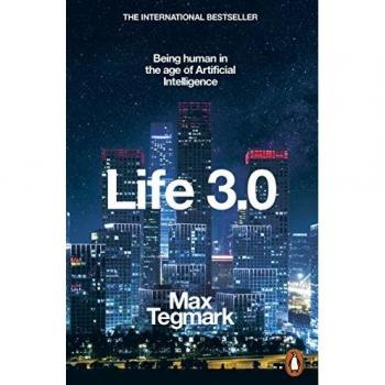 Life 3.0: Inteligencia Artificial y el Futuro de la Humanidad - Libro sobre IA, sus implicaciones éticas y sociales, escrito por Max Tegmark