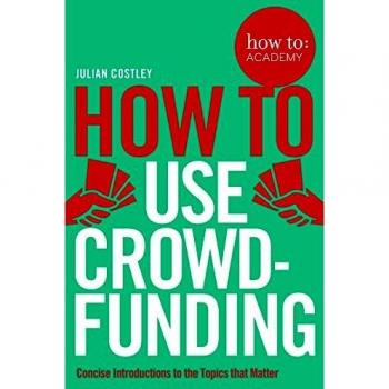 Guía Completa sobre Cómo Utilizar el Crowdfunding: Estrategias, Consejos Prácticos y Ejemplos Exitosos