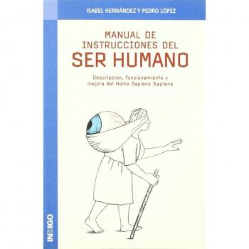 Manual de instrucciones del ser humano : descripción, funcionamiento y mejora del Homo sapiens sapiens
