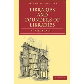 Bibliotecas y Fundadores de Bibliotecas (Colección de la Biblioteca de Cambridge - Historia de la Imprenta, Publicación y Bibliotecas)