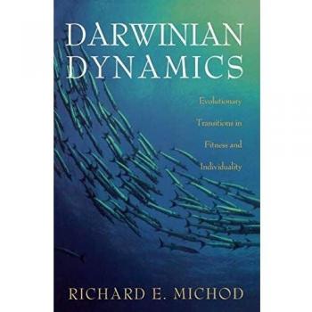 Darwinian Dynamics: Evolutionary Transitions in Fitness and Individuality by Richard E. Michod
