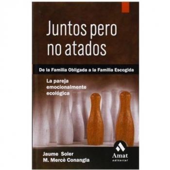 Juntos pero no atados: De la familia obligada a la familia escogida. La pareja emocionalmente ecológica.
