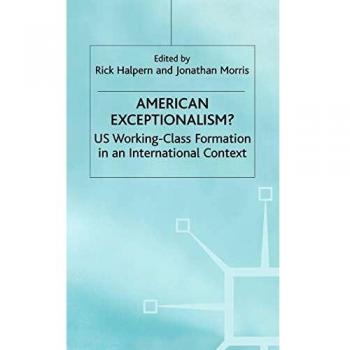 AMERICAN EXCEPTIONALISM?: US Working-Class Formation in an International Context