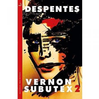 Vernon Subutex Dos - Novela, ficción contemporánea, autor: Virginie Despentes, parte de una trilogía, aborda temas de la cultura pop y la vida urbana en París