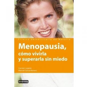 Menopausia. Cómo vivirla y superarla sin miedo: Conoce las repuestas a todas tus dudas para afrontar segura esta nueva etapa.