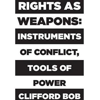 Rights as Weapons: Instruments of Conflict, Tools of Power