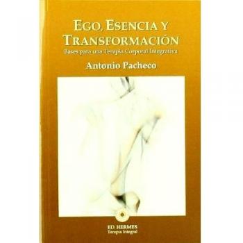 Ego, esencia y transformación: bases para una terapia corporal integrativa - Antonio Pacheco