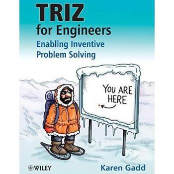 TRIZ for Engineers: Enabling Inventive Problem Solving: Enabling Inventive Problem Solving: Enabling Inventive Problem Solving