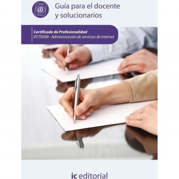 Administración de servicios de internet. IFCT0509 - Guía para el docente y solucionarios