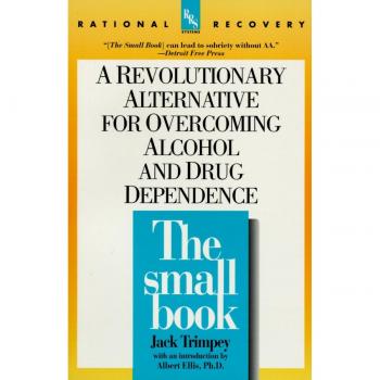 The Small Book: A Revolutionary Alternative for Overcoming Alcohol and Drug Dependence