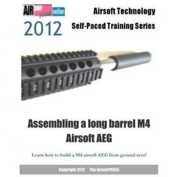2012 Airsoft Technology Self-Paced Training Series Assembling a long barrel M4 Airsoft AEG: Learn how to build a M4 airsoft AEG from ground zero!