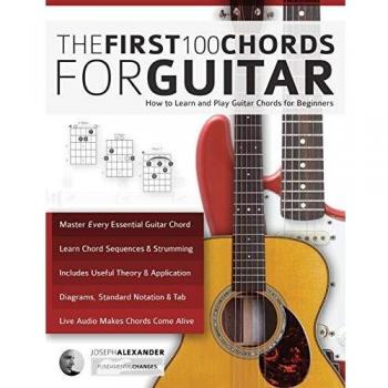 The First 100 Chords for Guitar by Joseph Alexander