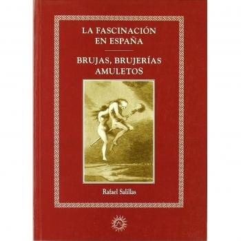 La Fascinación En España. Brujas, Brujerias, Amuletos
