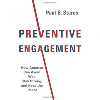 Preventive Engagement: How America Can Avoid War, Stay Strong, and Keep the Peace