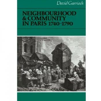 Vecindario y Comunidad en París, 1740-1790 (Estudios de Cambridge en Historia Moderna Temprana)