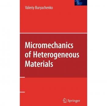 Micromechanics of Heterogeneous Materials: Advanced Theoretical and Practical Approaches
