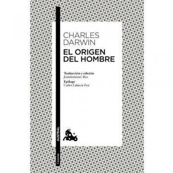 El origen del hombre: Traducción y edición de Joandomènech Ros. Epílogo de Carles Lalueza-Fox - Charles Darwin