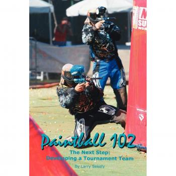 Paintball Team Development Guide: Tournament Strategies and Training by Larry Sekely
