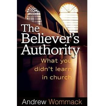 Believer's Authority: Spiritual Insights and Teachings by Andrew Wommack
