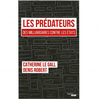 Les prédateurs : Des milliardaires contre les Etats, leur rapacité face à nos lâchetés