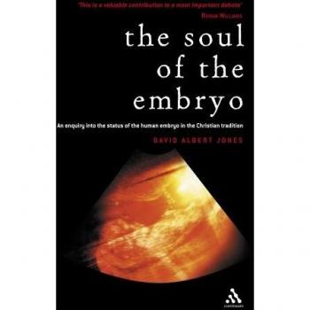 The Soul of the Embryo: An Enquiry into the Status of the Human Embryo in the Christian Tradition: Christianity and the Human Embryo