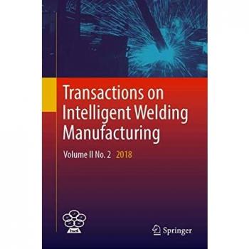 Transactions on Intelligent Welding Manufacturing: Volume II No. 2 2018