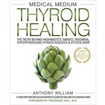 Medical Medium Thyroid Healing: The Truth behind Hashimoto's, Graves', Insomnia, Hypothyroidism, Thyroid Nodules & Epstein-Barr