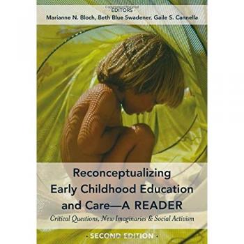 Reconceptualizing Early Childhood Education and Care: Critical Reader for Social Activism and New Imaginaries