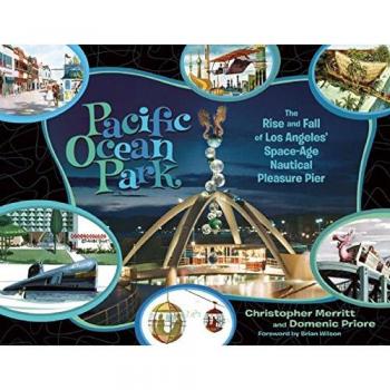 Pacific Ocean Park : The Rise and Fall of L.A.'s Space Age Pleasure Pier