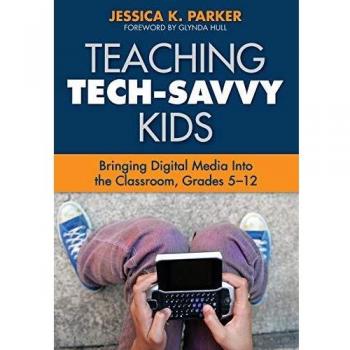 Teaching Tech-Savvy Kids: Bringing Digital Media Into the Classroom, Grades 5-12