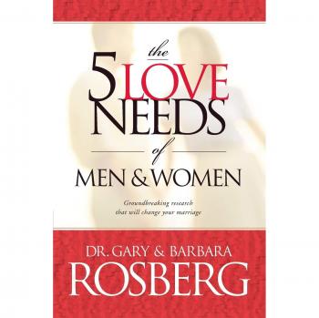 The 5 Love Needs of Men and Women: A Relationship Guide by Gary Rosberg