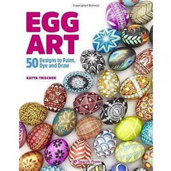 Arte de Huevos: 50 Diseños para Pintar, Teñir y Dibujar