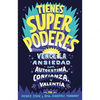 Tienes superpoderes: Vence la ansiedad con autoestima, confianza y valentía