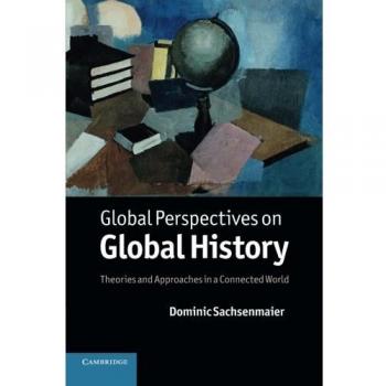 Global Perspectives on Global History: Theories And Approaches In A Connected World