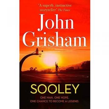 Sooley: La Nueva Novela Épica del Autor Bestseller John Grisham - Un Hombre. Una Esperanza. Una Oportunidad para Convertirse en Leyenda
