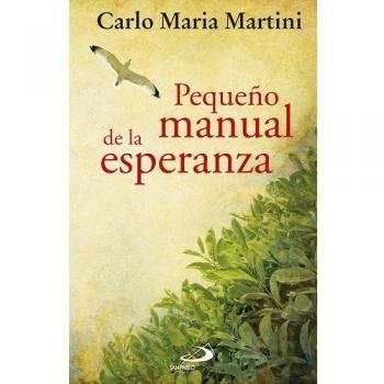 Pequeño manual de la esperanza: Vivir con confianza nuestro tiempo
