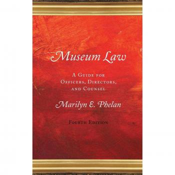 Museum Law: A Comprehensive Guide for Officers, Directors, and Counsel (4th Edition)