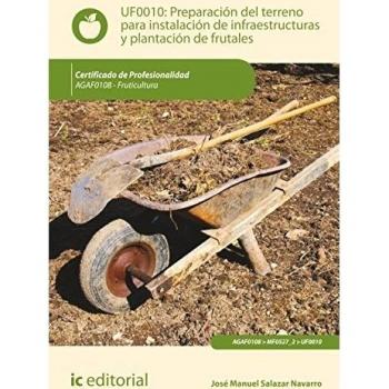 Preparación del terreno para la instalación de infraestructuras y plantación de frutales. AGAF0108 - Fruticultura